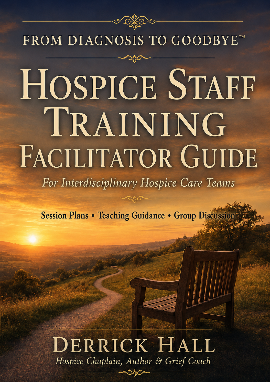 Cover of the From Diagnosis to Goodbye Hospice Staff Training Facilitator Guide by Derrick Hall