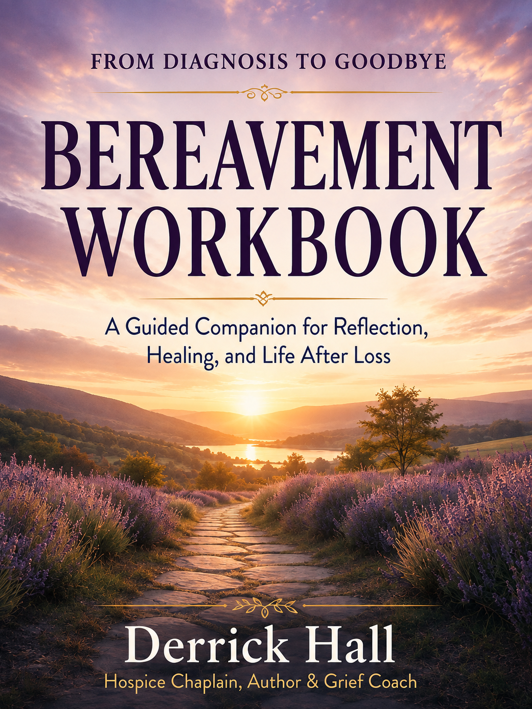 Cover of the From Diagnosis to Goodbye Bereavement Workbook by Derrick Hall