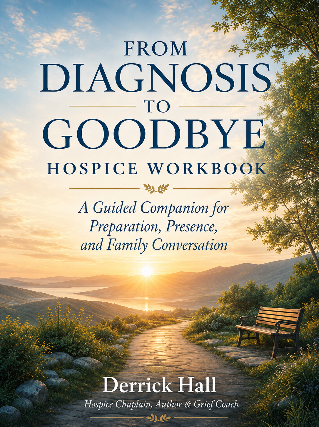 Cover of the From Diagnosis to Goodbye Hospice Workbook by Derrick Hall